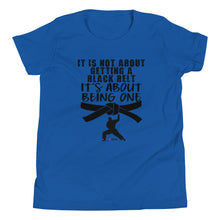 Load image into Gallery viewer, It's Not About Getting A Black Belt It's About Becoming One Youth Short Sleeve T-Shirt