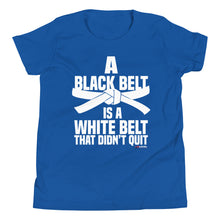 Load image into Gallery viewer, A Black Belt Is A White Belt That Didn't Quit Youth Short Sleeve T-Shirt