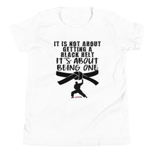 Load image into Gallery viewer, It's Not About Getting A Black Belt It's About Becoming One Youth Short Sleeve T-Shirt