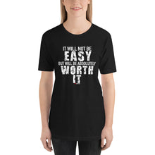 Load image into Gallery viewer, It Will Not Be Easy But Will Be Absolutely Worth It Short-Sleeve Unisex T-Shirt