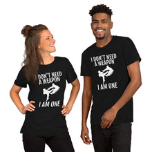 Load image into Gallery viewer, I Don&#39;t Need A Weapon I Am One Short-Sleeve Unisex T-Shirt