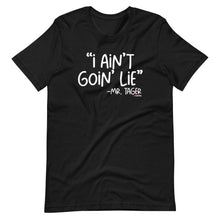 Load image into Gallery viewer, I Ain&#39;t Goin&#39; Lie -Mr Tager Short-Sleeve Unisex T-Shirt