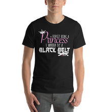 Load image into Gallery viewer, Forget Being A Princess I Wanna Be A Black Belt Short-Sleeve Unisex T-Shirt