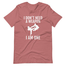 Load image into Gallery viewer, I Don&#39;t Need A Weapon I Am One Short-Sleeve Unisex T-Shirt