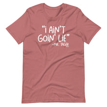 Load image into Gallery viewer, I Ain&#39;t Goin&#39; Lie -Mr Tager Short-Sleeve Unisex T-Shirt