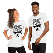 Load image into Gallery viewer, It&#39;s Not About Getting A Black Belt It&#39;s About Being One Short-Sleeve Unisex T-Shirt