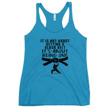 Load image into Gallery viewer, It&#39;s Not About Getting A Black Belt It&#39;s About Becoming One Women&#39;s Racerback Tank