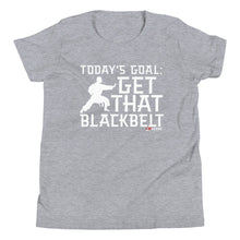 Load image into Gallery viewer, Today&#39;s Goal: Get That Blackbelt Youth Short Sleeve T-Shirt