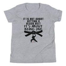 Load image into Gallery viewer, It&#39;s Not About Getting A Black Belt It&#39;s About Becoming One Youth Short Sleeve T-Shirt