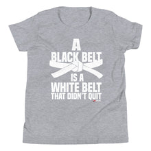 Load image into Gallery viewer, A Black Belt Is A White Belt That Didn&#39;t Quit Youth Short Sleeve T-Shirt