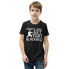 Load image into Gallery viewer, Today&#39;s Goal: Get That Blackbelt Youth Short Sleeve T-Shirt