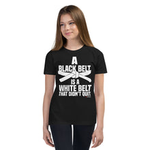 Load image into Gallery viewer, A Black Belt Is A White Belt That Didn&#39;t Quit Youth Short Sleeve T-Shirt