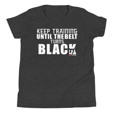 Load image into Gallery viewer, Keep Training Til The Belt Turns Black Youth Short Sleeve T-Shirt